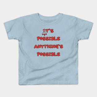 It’s possible anything’s possible Kids T-Shirt